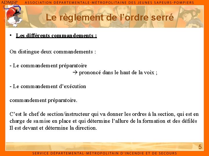 Le règlement de l’ordre serré • Les différents commandements : On distingue deux commandements Le règlement de l’ordre serré • Les différents commandements : On distingue deux commandements