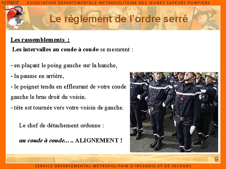 Le règlement de l’ordre serré Les rassemblements : Les intervalles au coude à coude Le règlement de l’ordre serré Les rassemblements : Les intervalles au coude à coude