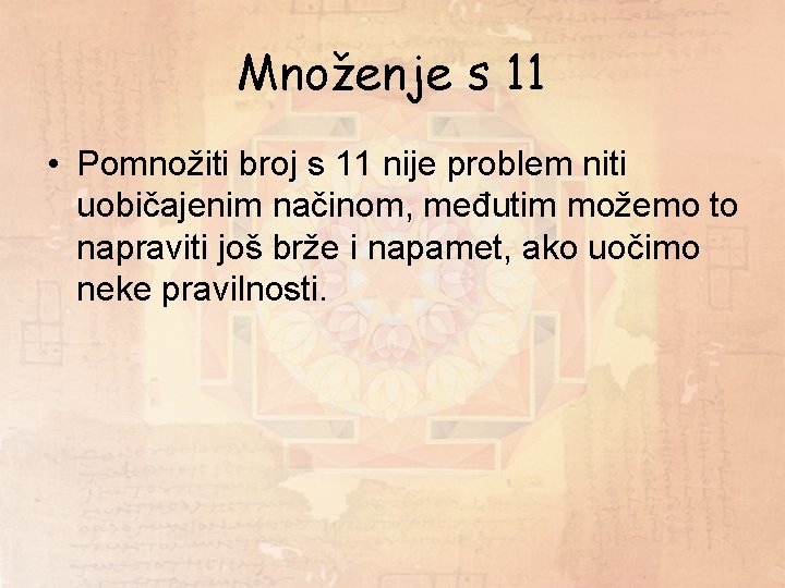 Množenje s 11 • Pomnožiti broj s 11 nije problem niti uobičajenim načinom, međutim