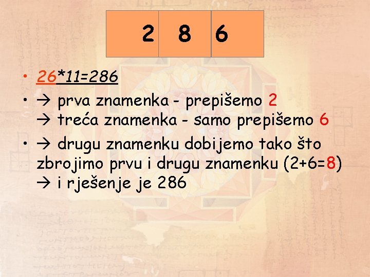 2 2+6 8 6 • 26*11=286 • prva znamenka - prepišemo 2 treća znamenka