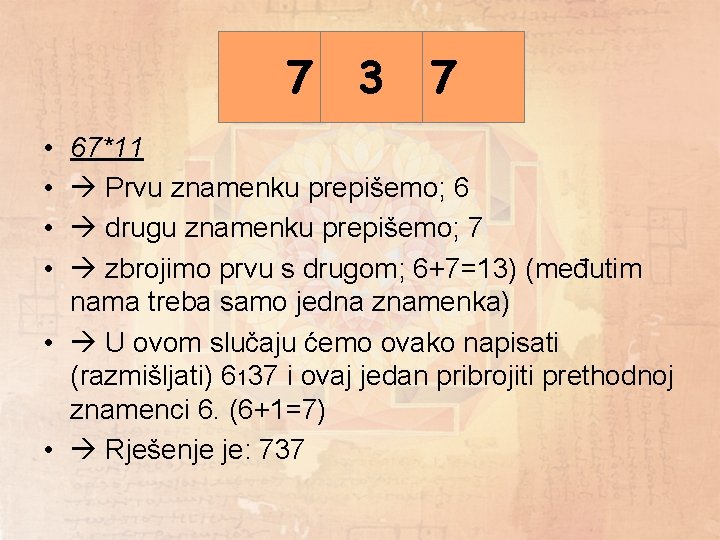 6 6+7 7 3 7 13 • • 67*11 Prvu znamenku prepišemo; 6 drugu