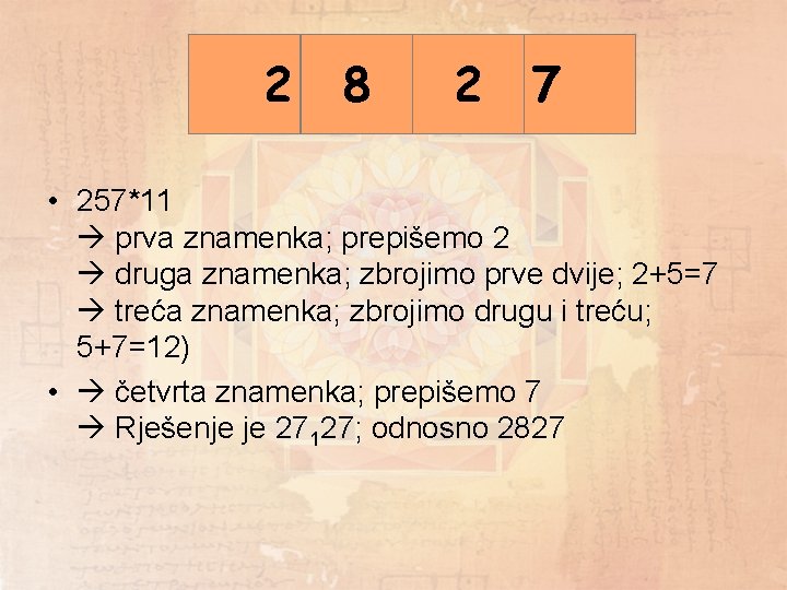 2 2+5 8 5+7 7 2 7 12 • 257*11 prva znamenka; prepišemo 2 2 2+5 8 5+7 7 2 7 12 • 257*11 prva znamenka; prepišemo 2