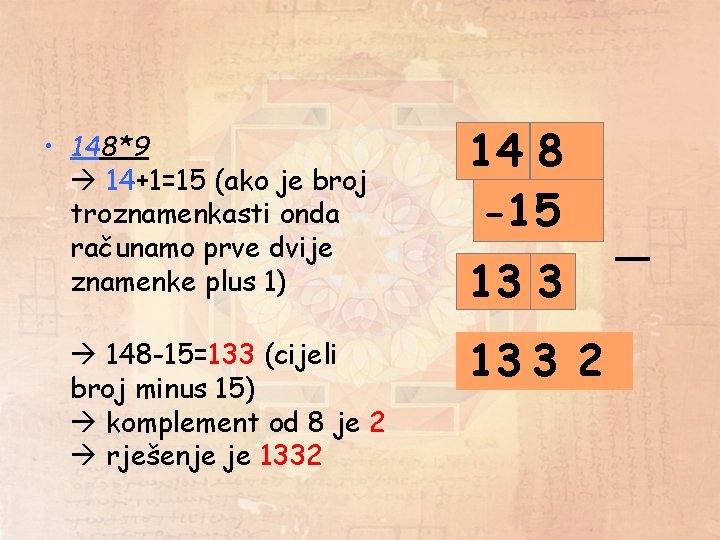 • 148*9 14+1=15 (ako je broj troznamenkasti onda računamo prve dvije znamenke plus • 148*9 14+1=15 (ako je broj troznamenkasti onda računamo prve dvije znamenke plus