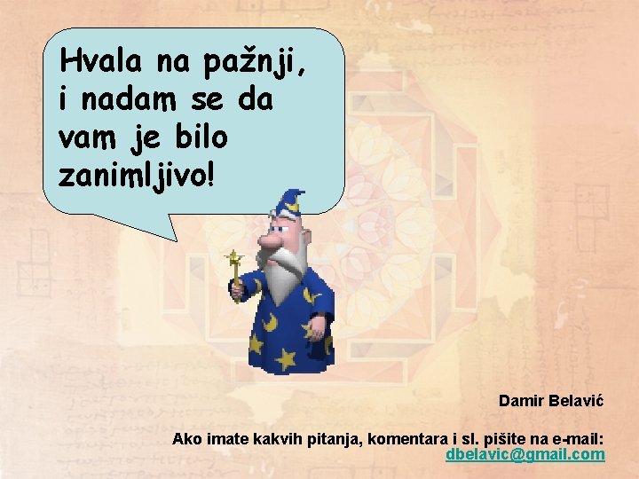 Hvala na pažnji, i nadam se da vam je bilo zanimljivo! Damir Belavić Ako