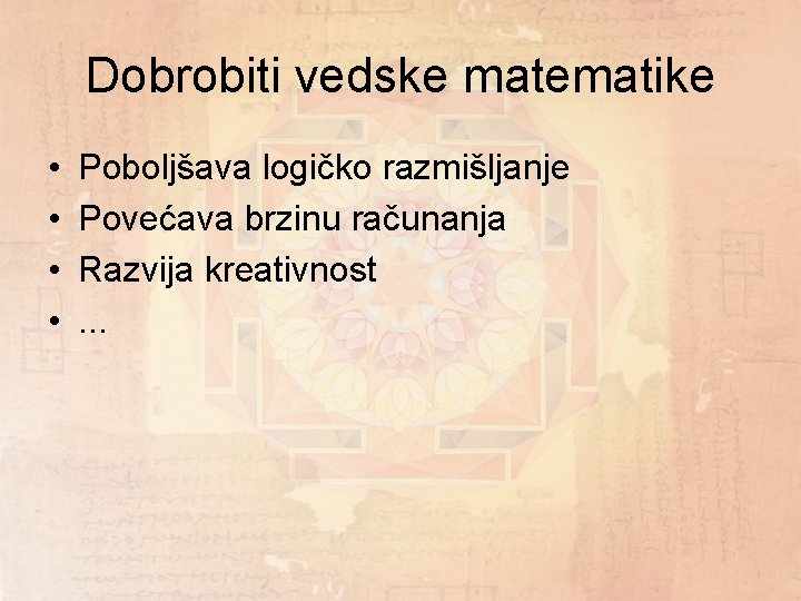 Dobrobiti vedske matematike • • Poboljšava logičko razmišljanje Povećava brzinu računanja Razvija kreativnost. .