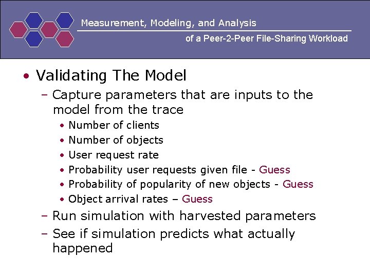 Measurement, Modeling, and Analysis of a Peer-2 -Peer File-Sharing Workload • Validating The Model