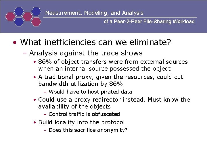 Measurement, Modeling, and Analysis of a Peer-2 -Peer File-Sharing Workload • What inefficiencies can