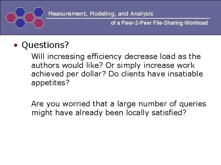 Measurement, Modeling, and Analysis of a Peer-2 -Peer File-Sharing Workload • Questions? Will increasing