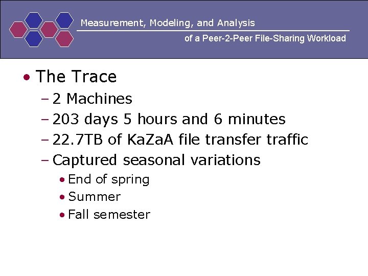 Measurement, Modeling, and Analysis of a Peer-2 -Peer File-Sharing Workload • The Trace –