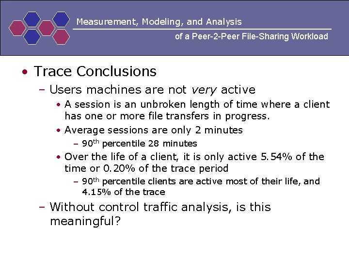 Measurement, Modeling, and Analysis of a Peer-2 -Peer File-Sharing Workload • Trace Conclusions –