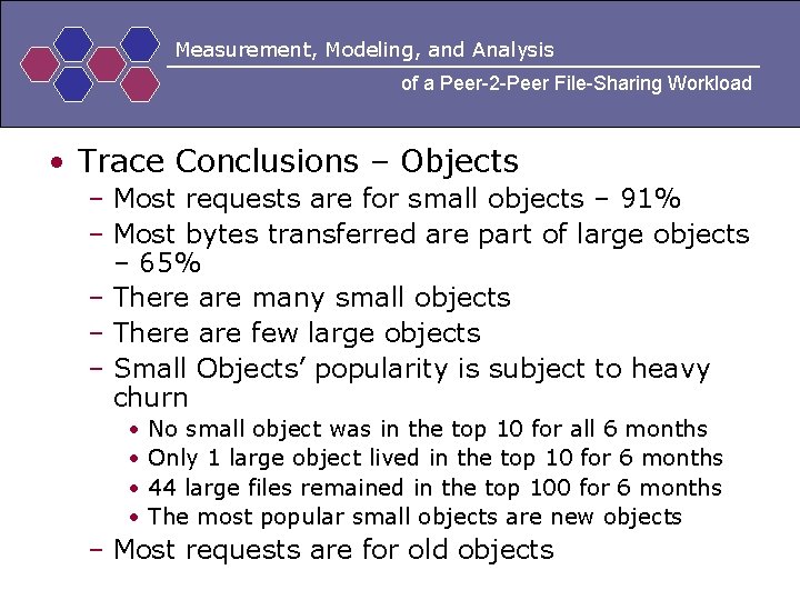 Measurement, Modeling, and Analysis of a Peer-2 -Peer File-Sharing Workload • Trace Conclusions –