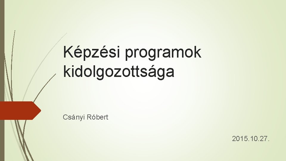 Képzési programok kidolgozottsága Csányi Róbert 2015. 10. 27. 