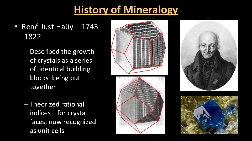 History of Mineralogy • René Just Haüy – 1743 -1822 – Described the growth
