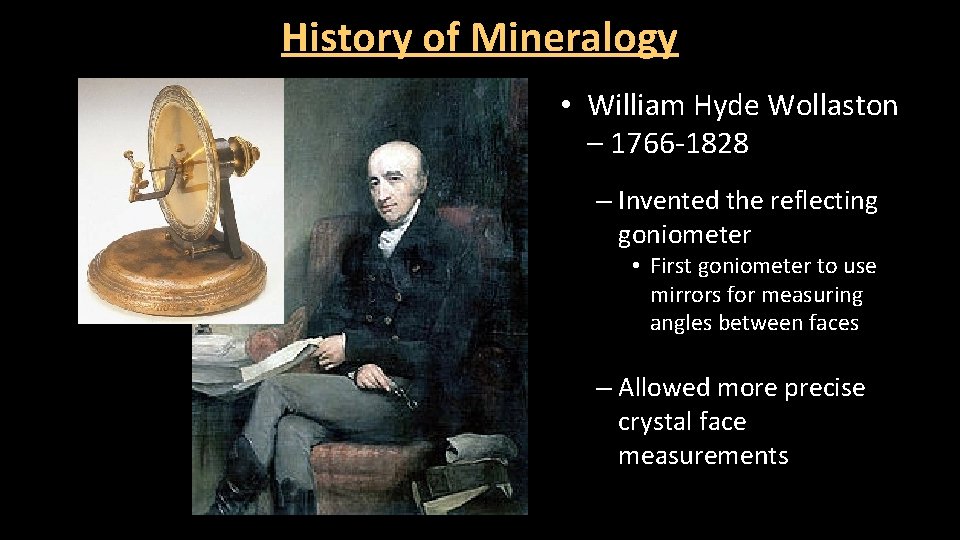 History of Mineralogy • William Hyde Wollaston – 1766 -1828 – Invented the reflecting