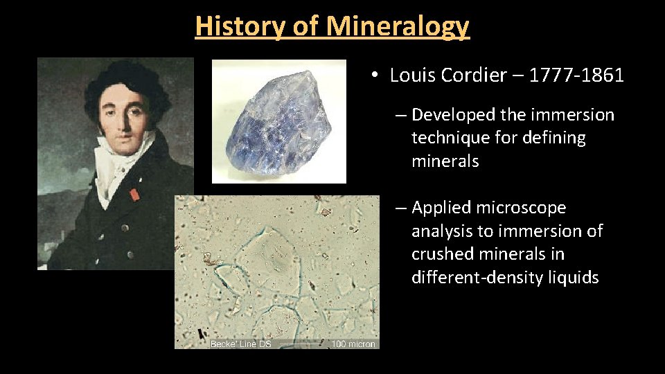 History of Mineralogy • Louis Cordier – 1777 -1861 – Developed the immersion technique