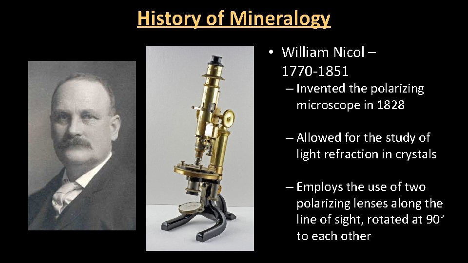 History of Mineralogy • William Nicol – 1770 -1851 – Invented the polarizing microscope