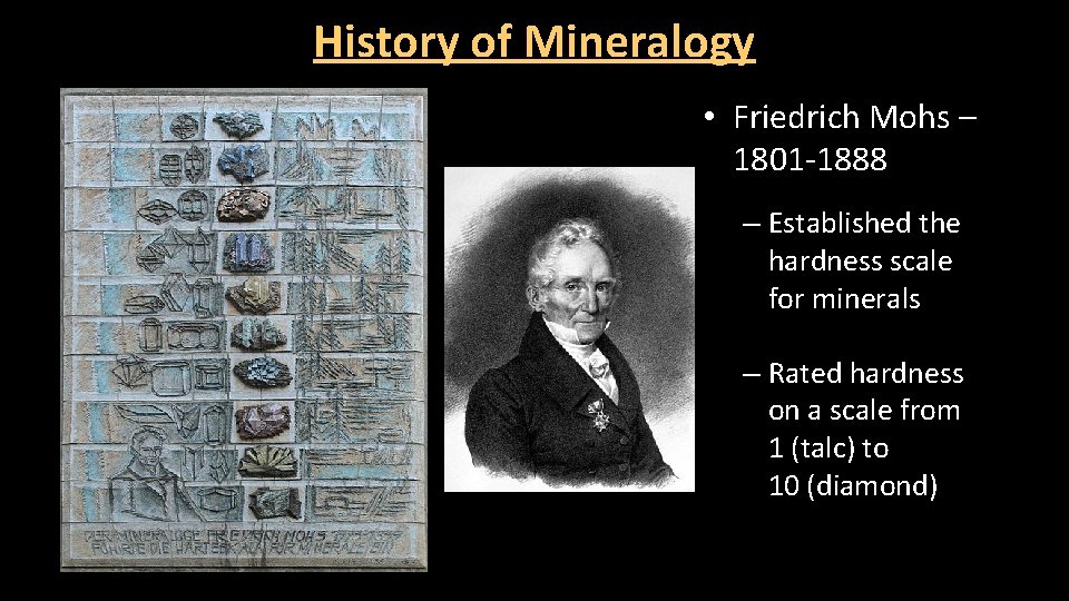 History of Mineralogy • Friedrich Mohs – 1801 -1888 – Established the hardness scale