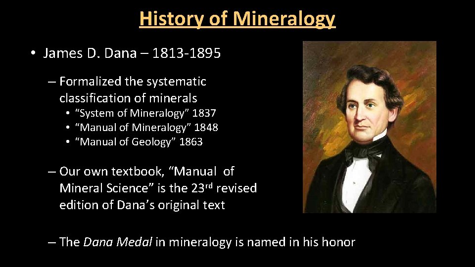 History of Mineralogy • James D. Dana – 1813 -1895 – Formalized the systematic