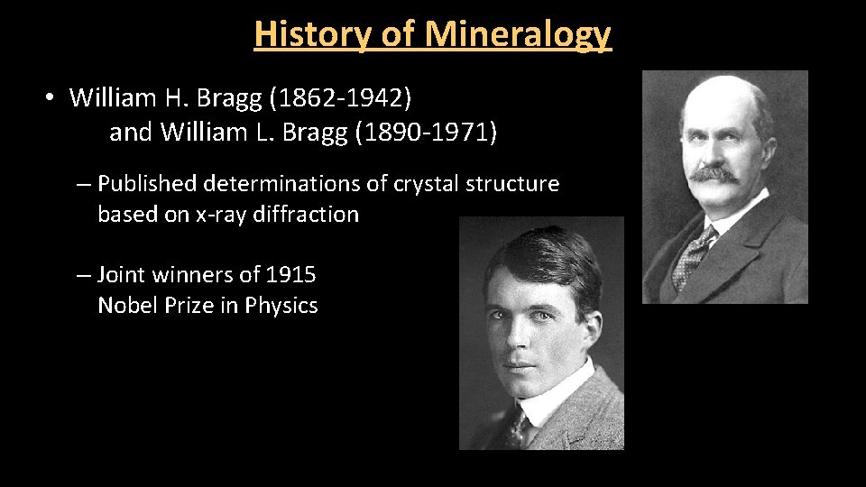 History of Mineralogy • William H. Bragg (1862 -1942) and William L. Bragg (1890