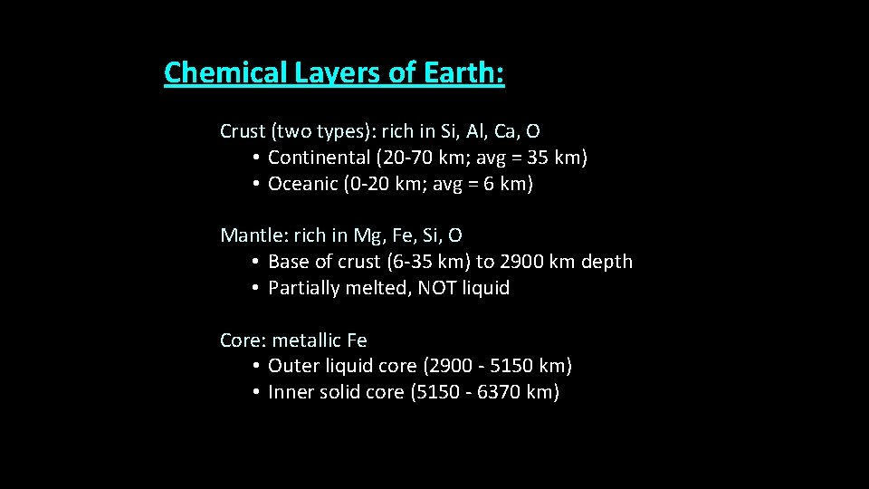 Chemical Layers of Earth: Crust (two types): rich in Si, Al, Ca, O •