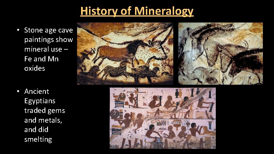 History of Mineralogy • Stone age cave paintings show mineral use – Fe and