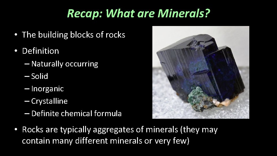 Recap: What are Minerals? • The building blocks of rocks • Definition – Naturally