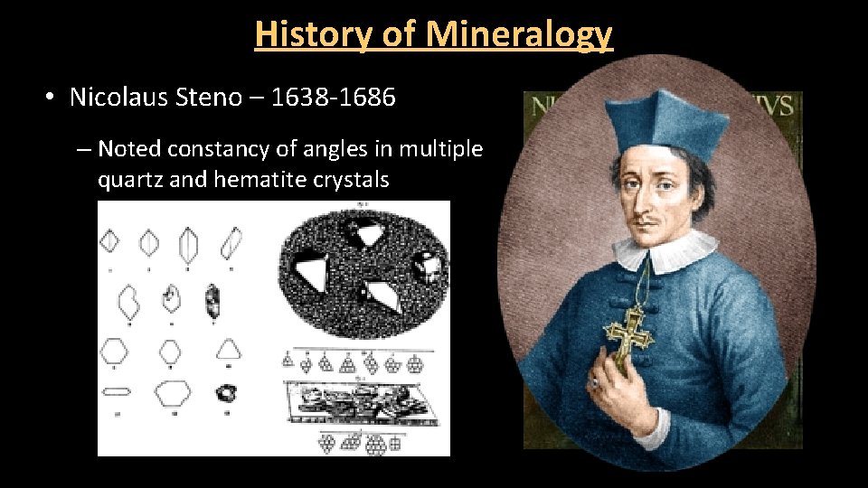 History of Mineralogy • Nicolaus Steno – 1638 -1686 – Noted constancy of angles