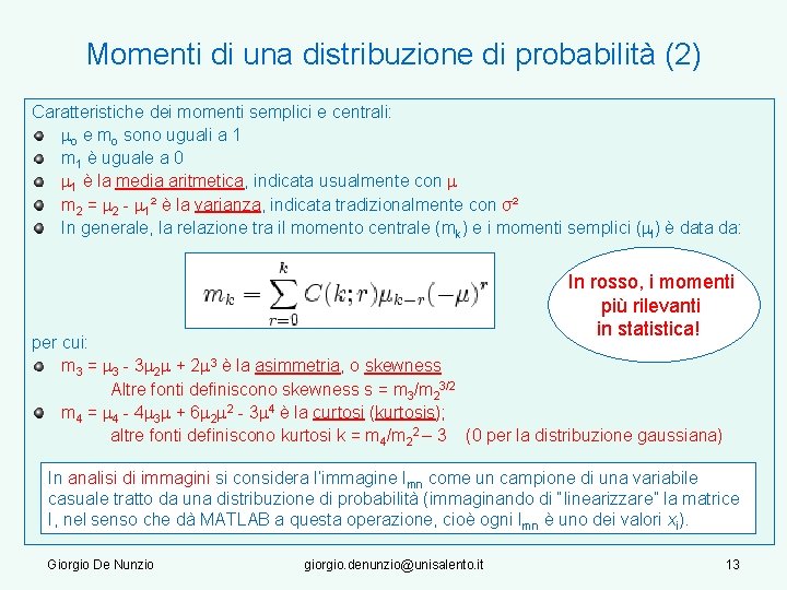 Momenti di una distribuzione di probabilità (2) Caratteristiche dei momenti semplici e centrali: mo