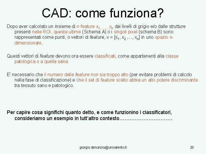 CAD: come funziona? Dopo aver calcolato un insieme di n feature x 1, ……