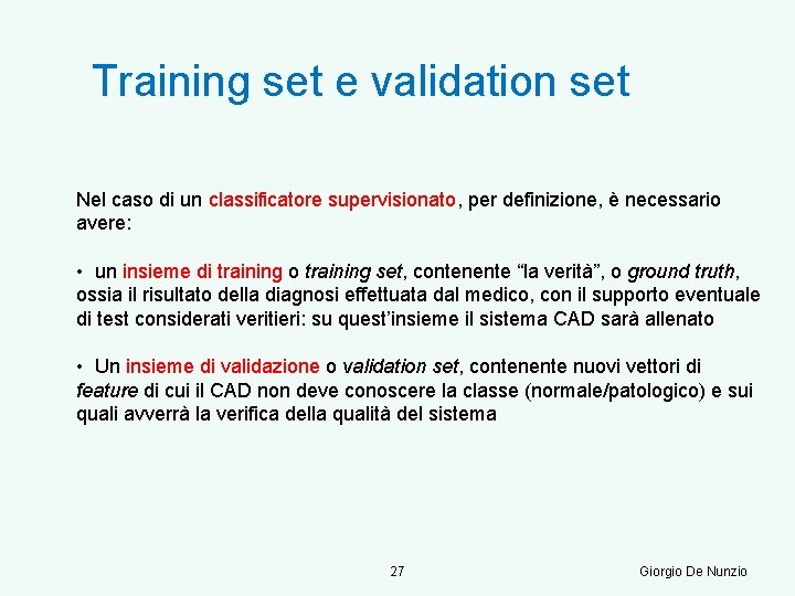 Training set e validation set Nel caso di un classificatore supervisionato, per definizione, è