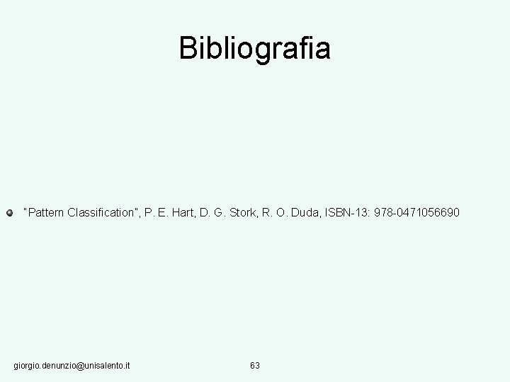 Bibliografia “Pattern Classification”, P. E. Hart, D. G. Stork, R. O. Duda, ISBN-13: 978