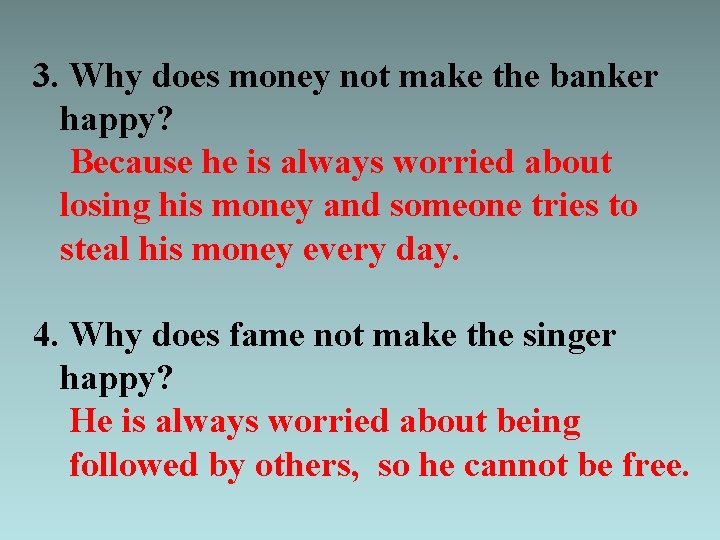 3. Why does money not make the banker happy? Because he is always worried