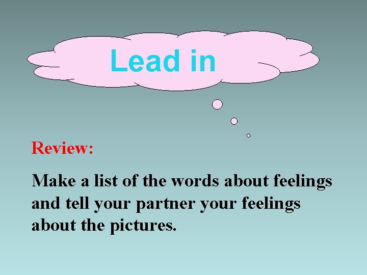 Lead in Review: Make a list of the words about feelings and tell your