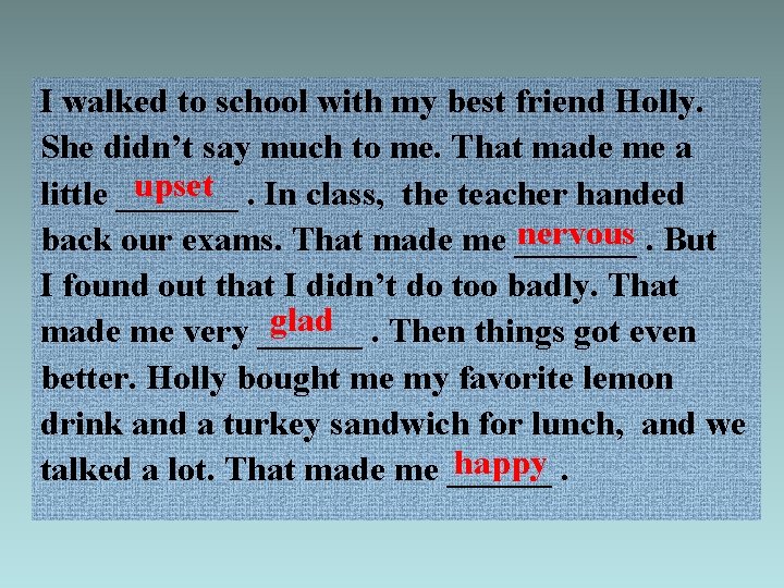 I walked to school with my best friend Holly. She didn’t say much to