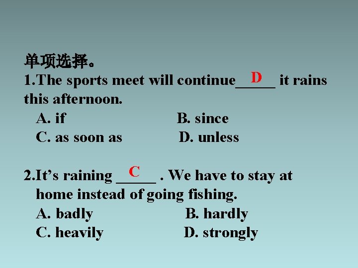 单项选择。 D it rains 1. The sports meet will continue_____ this afternoon. A. if