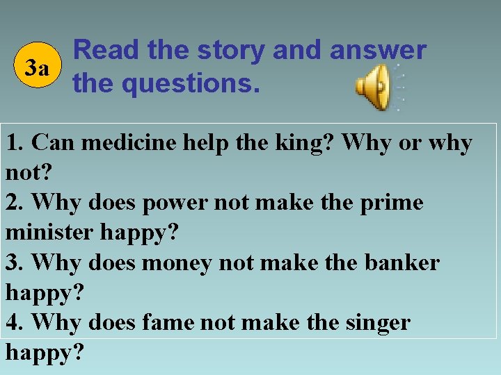Read the story and answer 3 a the questions. 1. Can medicine help the