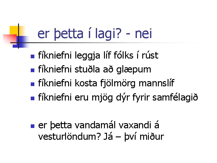 er þetta í lagi? - nei n n n fíkniefni leggja líf fólks í