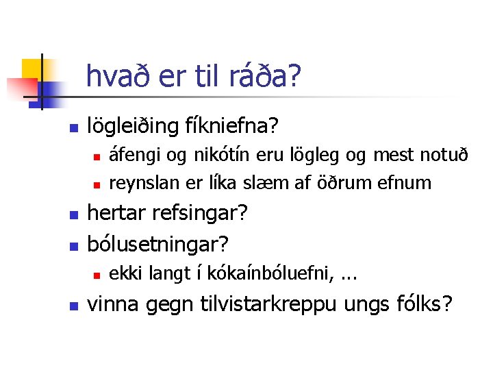 hvað er til ráða? n lögleiðing fíkniefna? n n hertar refsingar? bólusetningar? n n