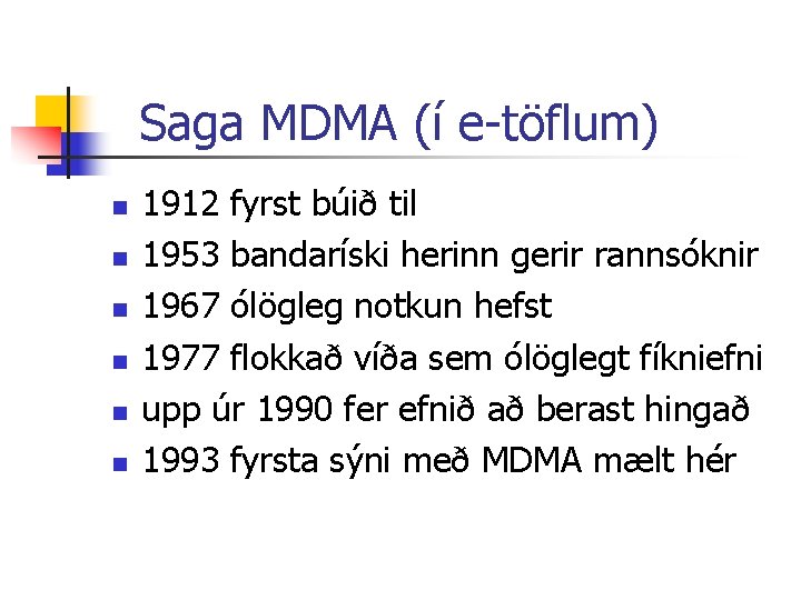 Saga MDMA (í e-töflum) n n n 1912 fyrst búið til 1953 bandaríski herinn