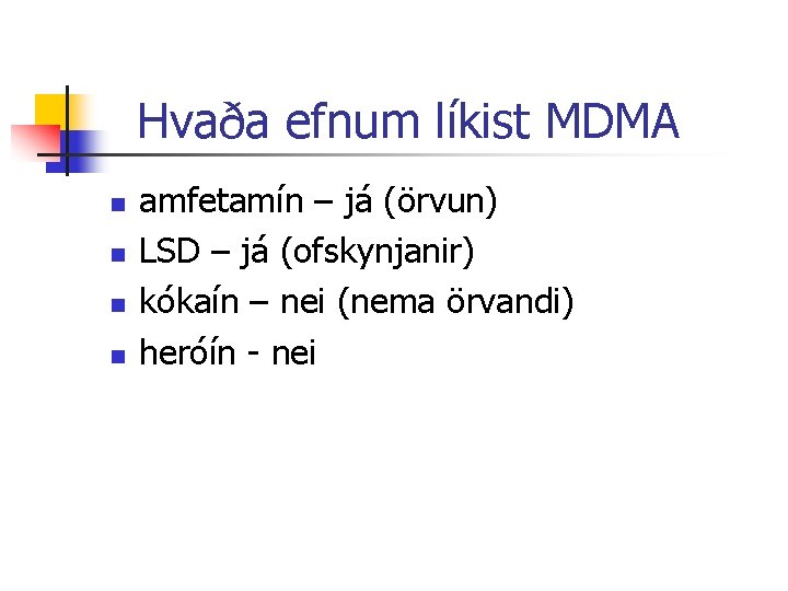 Hvaða efnum líkist MDMA n n amfetamín – já (örvun) LSD – já (ofskynjanir)