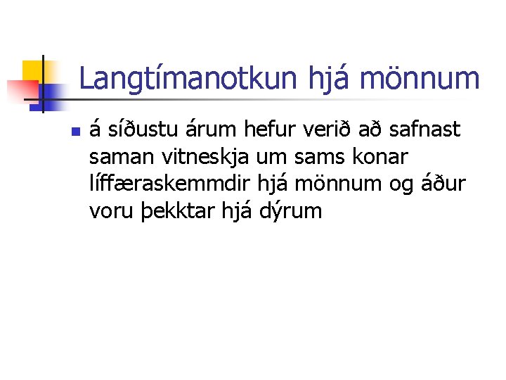 Langtímanotkun hjá mönnum n á síðustu árum hefur verið að safnast saman vitneskja um