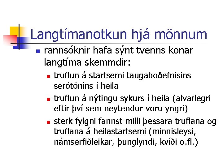 Langtímanotkun hjá mönnum n rannsóknir hafa sýnt tvenns konar langtíma skemmdir: n n n