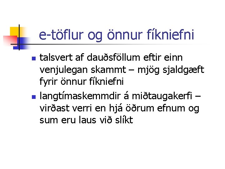 e-töflur og önnur fíkniefni n n talsvert af dauðsföllum eftir einn venjulegan skammt –