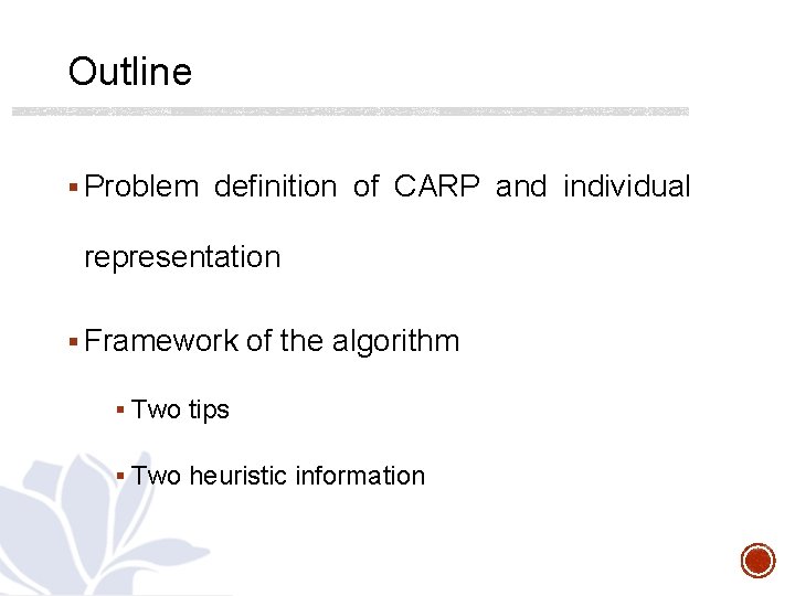 Outline § Problem definition of CARP and individual representation § Framework of the algorithm