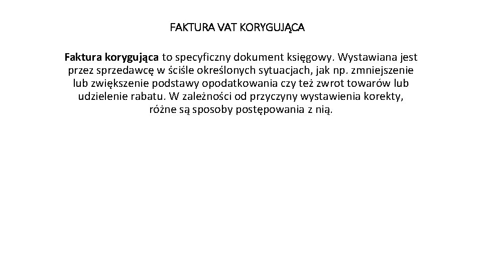 FAKTURA VAT KORYGUJĄCA Faktura korygująca to specyficzny dokument księgowy. Wystawiana jest przez sprzedawcę w