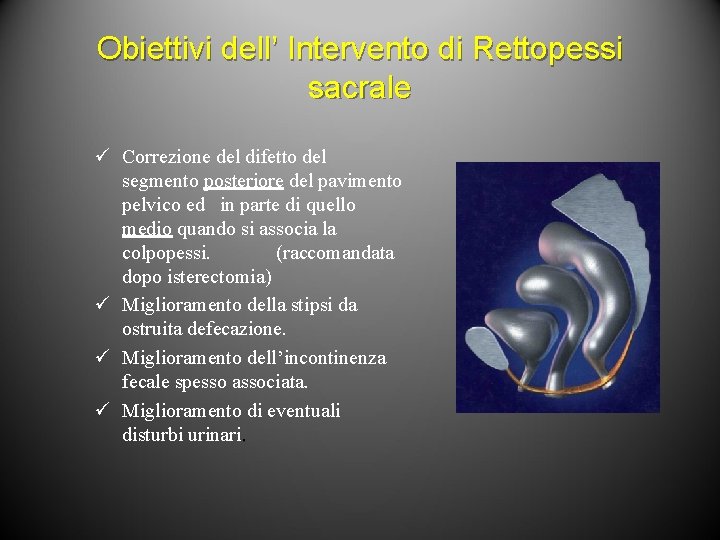 Obiettivi dell’ Intervento di Rettopessi sacrale ü Correzione del difetto del segmento posteriore del