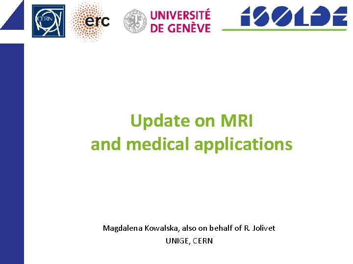 Update on MRI and medical applications Magdalena Kowalska, also on behalf of R. Jolivet