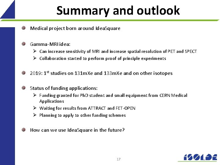 Summary and outlook Medical project born around Idea. Square Gamma-MRI idea: Ø Can increase