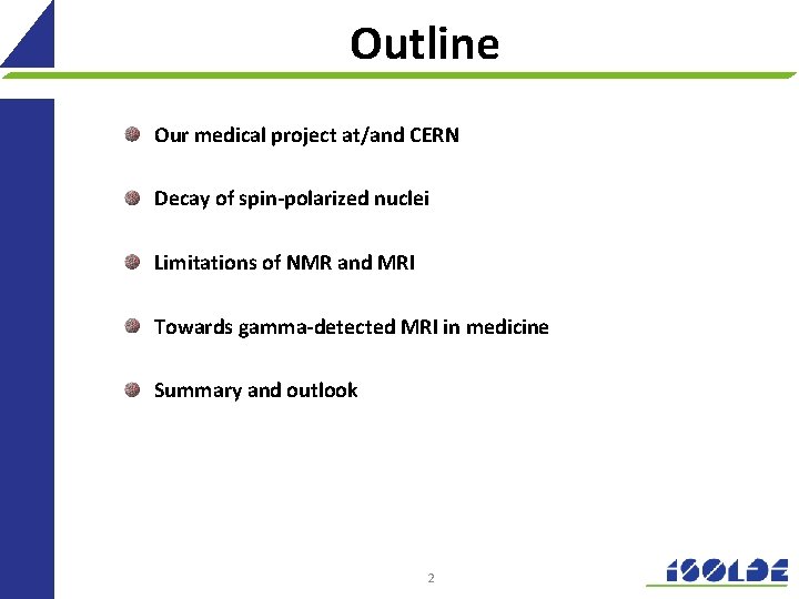 Outline Our medical project at/and CERN Decay of spin-polarized nuclei Limitations of NMR and