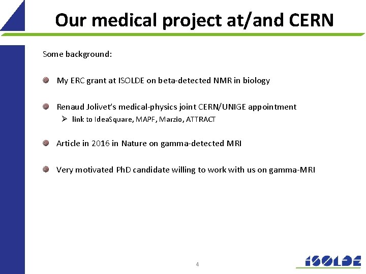 Our medical project at/and CERN Some background: My ERC grant at ISOLDE on beta-detected